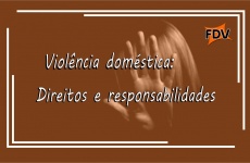 VIOLÊNCIA DOMÉSTICA: DIREITOS E RESPONSABILIDADES