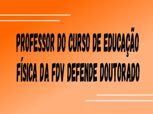 Professor do Curso de Educação Física da FDV Defende Doutorado