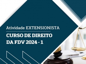 Atividade EXTENSIONISTA – Curso de Direito da FDV 2024-1